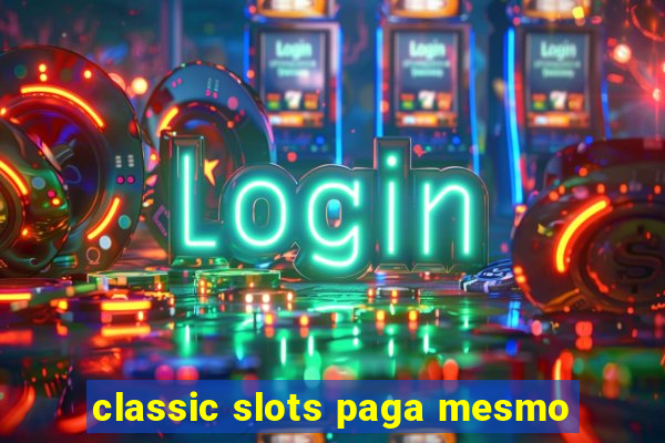 classic slots paga mesmo